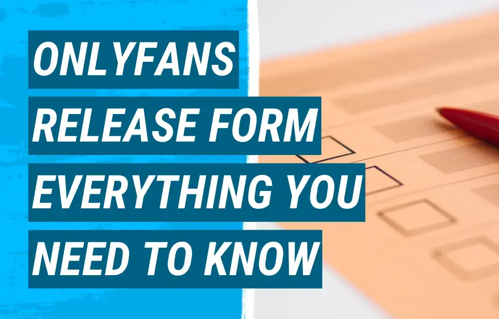 OnlyFans Release Form - Everything you need to know